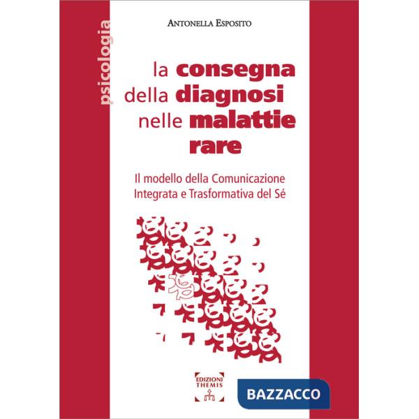 Consegna della diagnosi nelle malattie rare. Il modello della Comunicazione Integrata e Trasformativa del Sé. Ediz. integrale (L