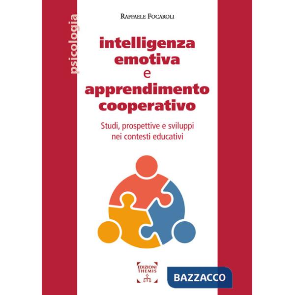 Intelligenza emotiva e apprendimento cooperativo. Studi, prospettive e sviluppi nei contesti educativi. Ediz. integrale