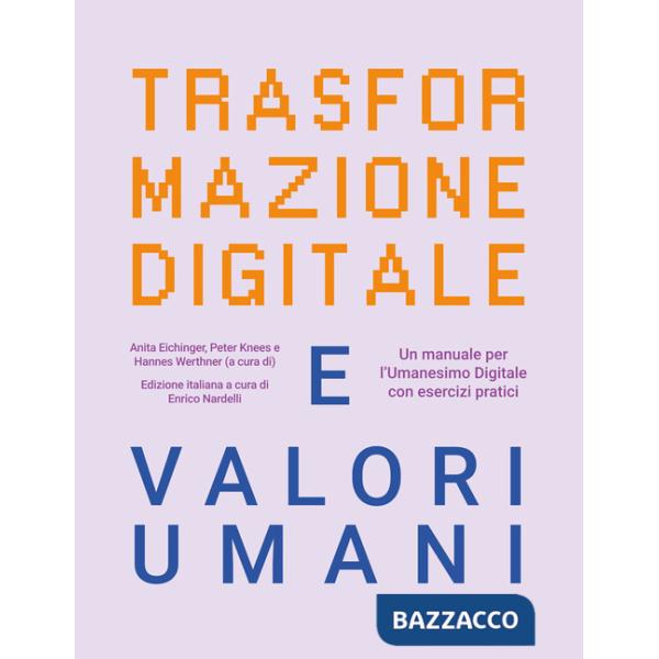 Trasformazione digitale e valori umani. Un manuale per l'Umanesimo Digitale con esercizi pratici