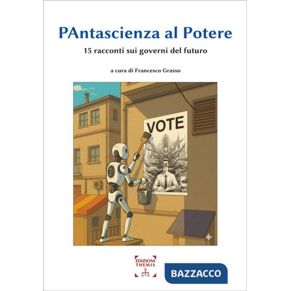 Pantascienza al potere. 15 racconti sui governi del futuro. Ediz. integrale