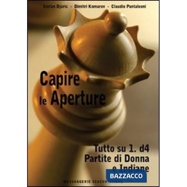 Capire le aperture. Vol. 2: Tutto su 1.d4. Partite di Donna e Indiane