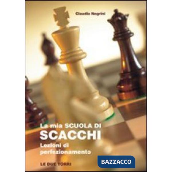 Mia scuola di scacchi. Lezioni di perfezionamento (La)