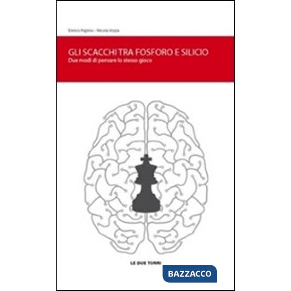 Scacchi tra fosforo e silicio. Due modi di pensare lo stesso gioco (Gli)