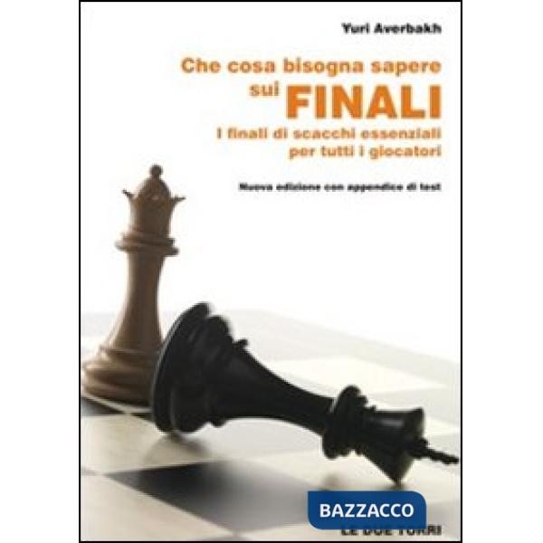 Che cosa bisogna sapere sui finali. I finali di scacchi essenziali per tutti i giocatori
