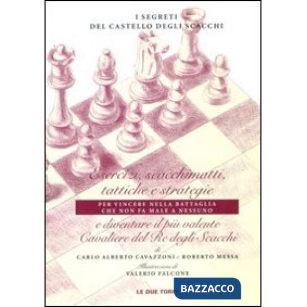 Segreti del castello degli scacchi. Esercizi, scacchimatti, tattiche e strategie e diventare il più valente cavaliere del re deg
