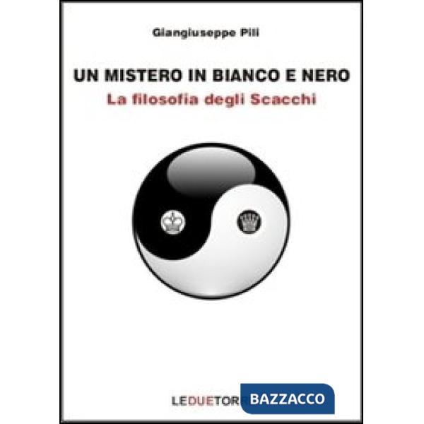 Mistero in bianco e nero. La filosofia degli scacchi (Un)