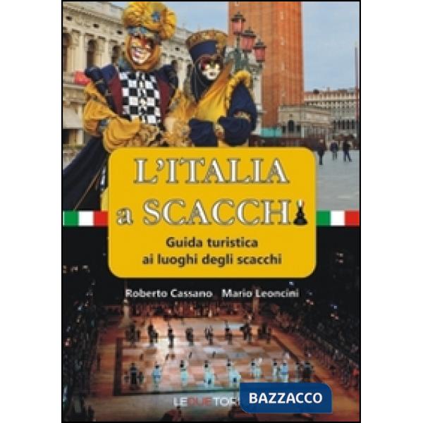 Italia a scacchi. Guida turistica ai luoghi degli scacchi (L')