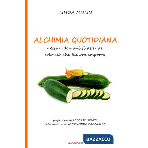 Alchimia quotidiana. Nessun domani ti attende solo ciò che fai ora importa