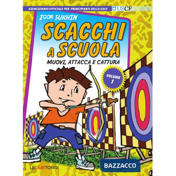 Scacchi a scuola. Vol. 1: Muovi, attacca e cattura