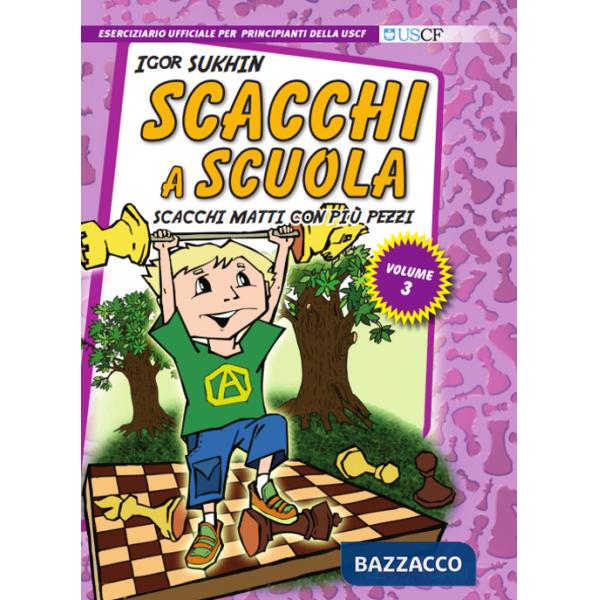 Scacchi a scuola. Vol. 3: Scacchi matti con più pezzi