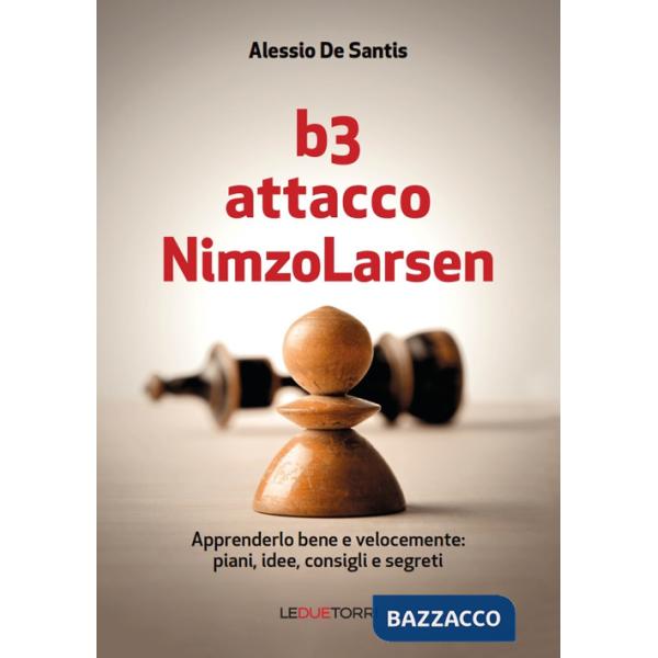 B3 Attacco NimzoLarsen. Apprenderlo bene e velocemente: piani, idee, consigli, segreti