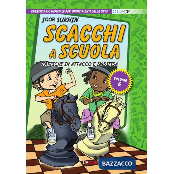 Scacchi a scuola. Vol. 6: Tattiche in attacco e in difesa