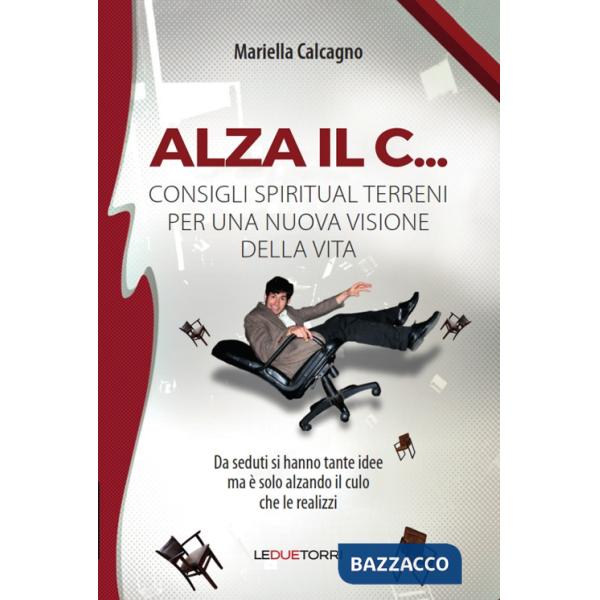 Alza il C... consigli spiritual terreni per una nuova visione della vita