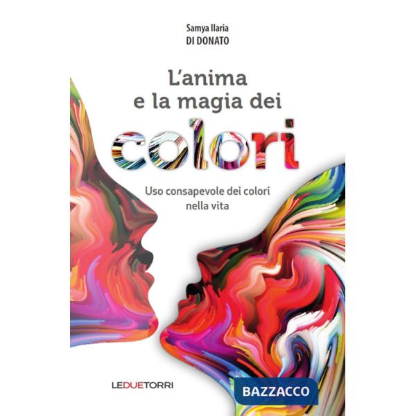 Anima e la magia dei colori. Uso consapevole dei colori nella vita (L')