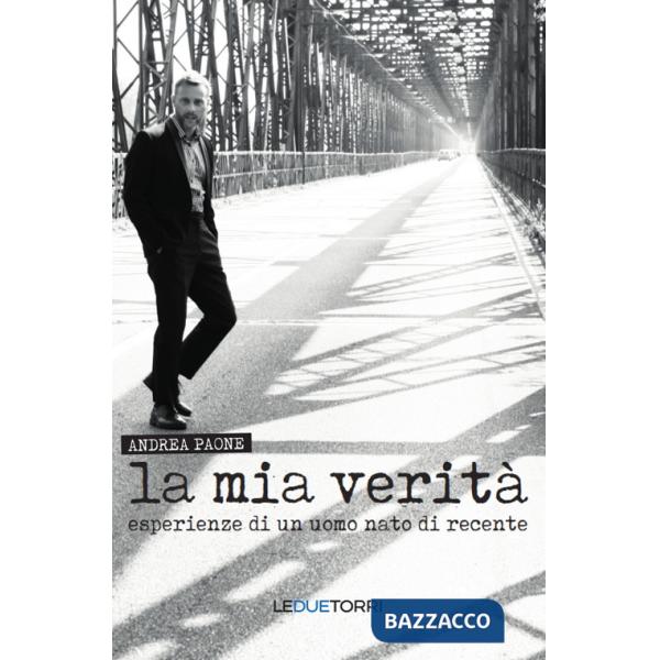 Mia verità. Esperienze di un uomo nato di recente (La)