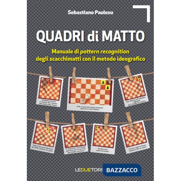 Quadri di matto. Manuale di pattern recognition degli scacchimatti con il metodo ideografico