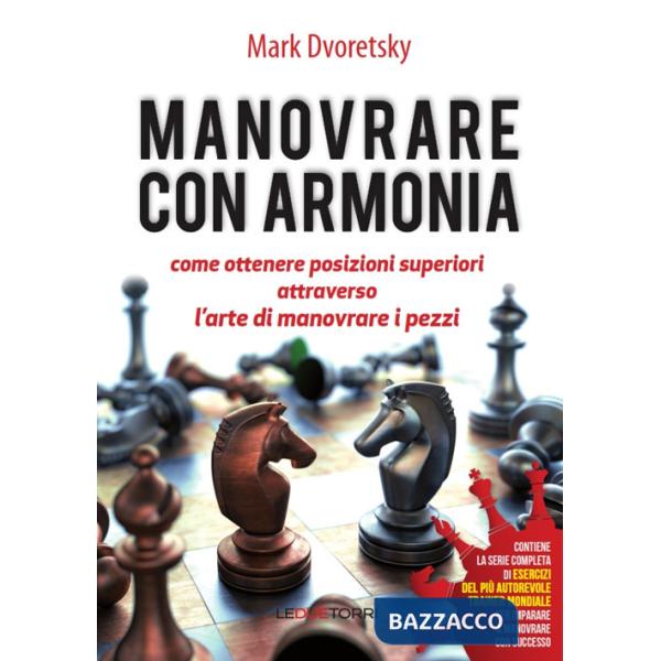 Manovrare con armonia. Come ottenere posizioni superiori attraverso l'arte di manovrare i pezzi