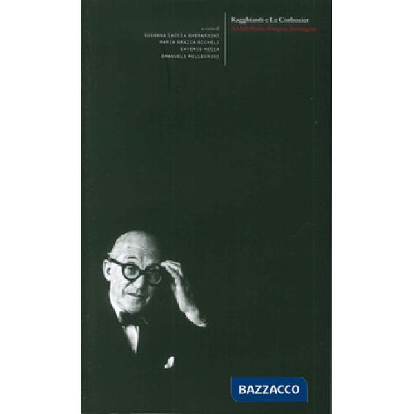 Ragghianti e Le Corbusier. Architettura, disegno, immagini-Esporre Le Corbusier.