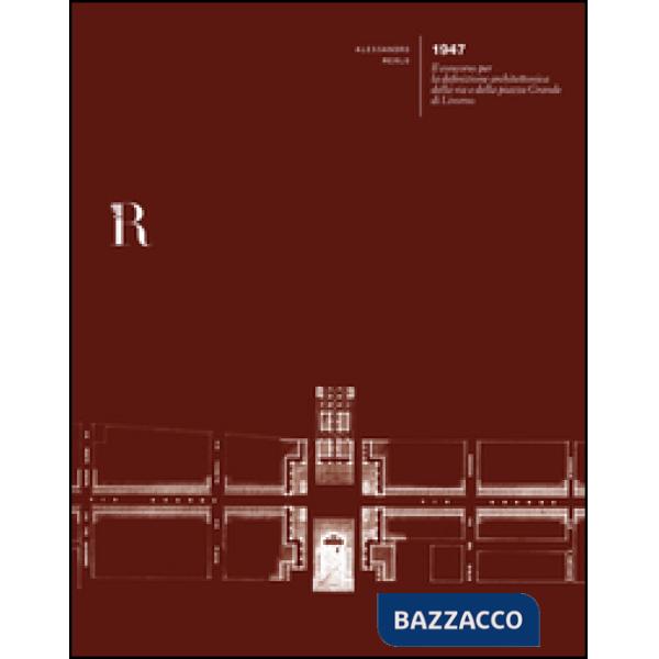 1947. Il concorso per la definizione architettonica della via e della piazza Gra