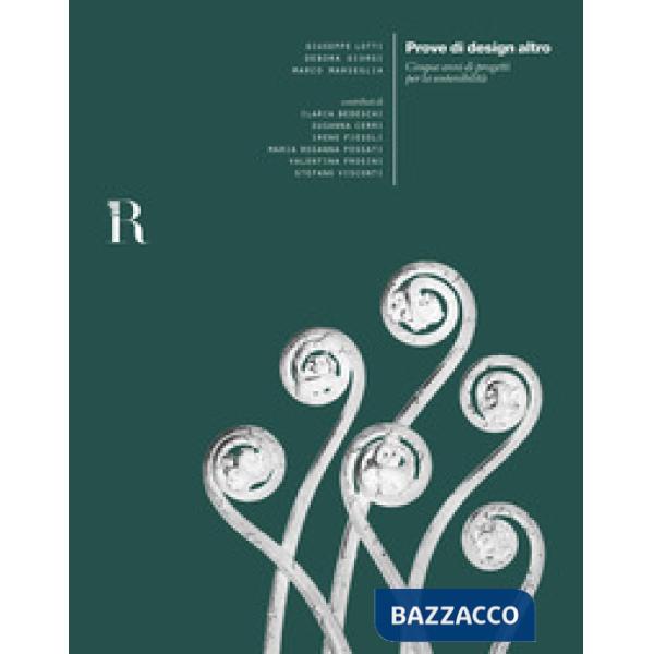 Prove di design altro. Cinque anni di progetti per la sostenibilità