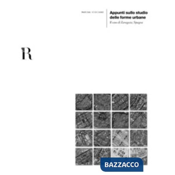 Appunti sullo studio delle forme urbane. Il caso di Zaragoza, Spagna