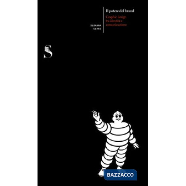 Potere del brand. Graphic design tra identità e comunicazione (Il)