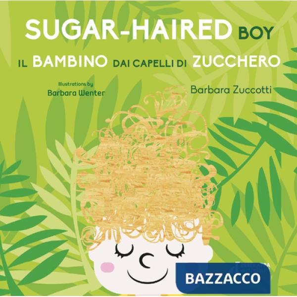 Bambino dai capelli di zucchero-Sugar-Haired Boy. Ediz. ampliata (Il)