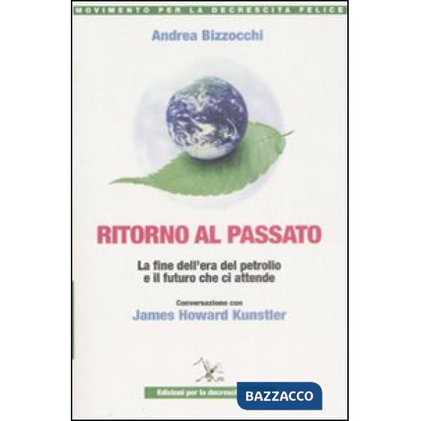 Ritorno al passato. La fine dell'era del petrolio e il futuro che ci attende. Conversazione con James Howard Kunstler