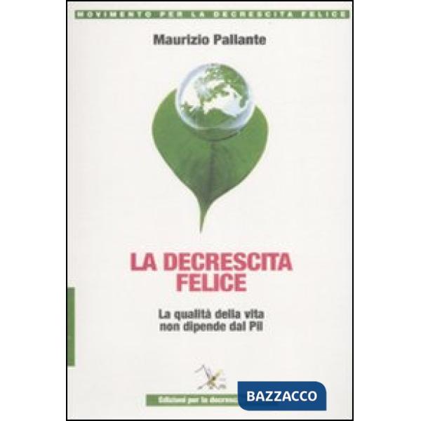 Decrescita felice. La qualità della vita non dipende dal PIL (La)
