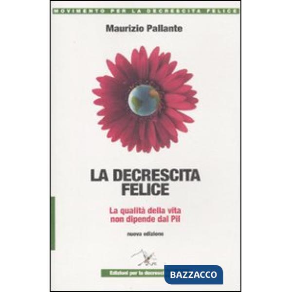 Decrescita felice. La qualità della vita non dipende dal PIL (La)