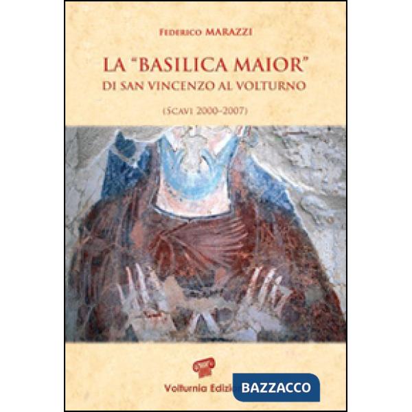 «Basilica Maior» di San Vincenzo al Volturno. Scavi 2000-2007. Ediz. illustrata (La)
