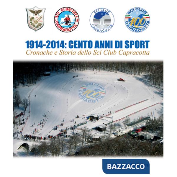 1914-2014. Cento anni di sport. Cronache e storia dello Sci Club di Capracotta