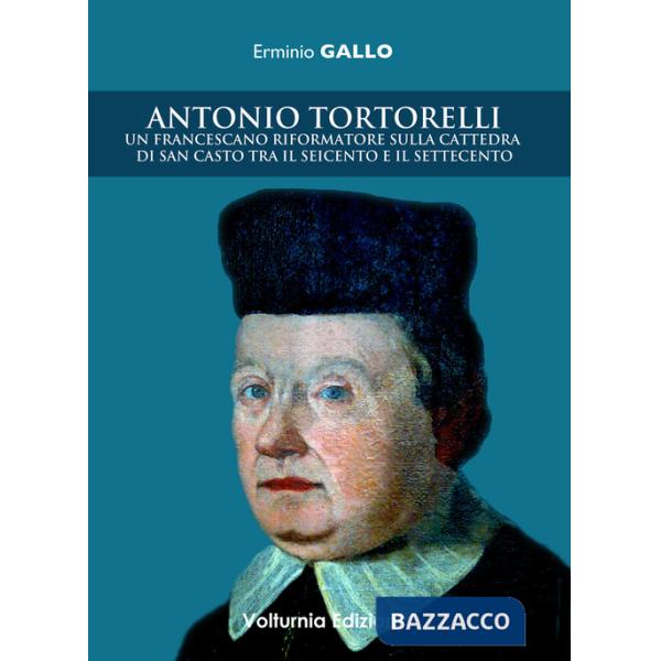 Antonio Tortorelli. Un francescano riformatore sulla cattedra di san Casto tra il Seicento e il Settecento