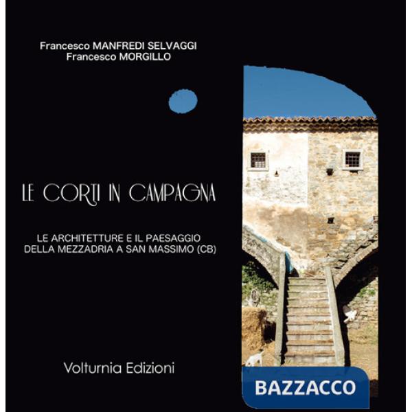Corti in campagna. Le architetture e il paesaggio della mezzadria a San Massimo (CB) (Le)