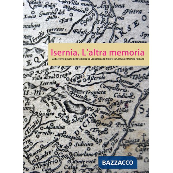 Isernia. L'altra memoria. Dall'archivio privato della famiglia De Leonardis alla Biblioteca «Michele Romano»