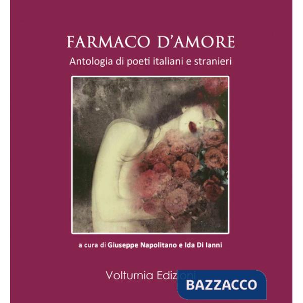 Farmaco d'amore. Antologia di poeti italiani e stranieri
