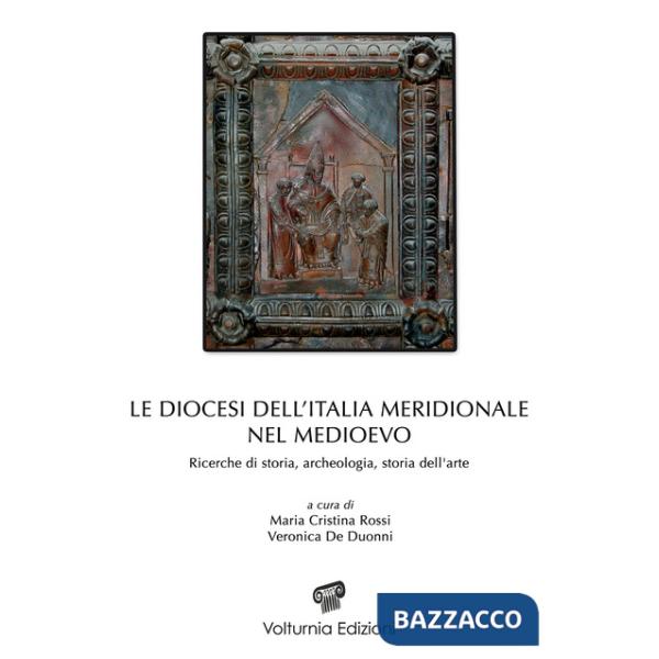 Diocesi dell'Italia meridionale nel Medioevo. Ricerche di storia, archeologia e storia dell'arte (Le)