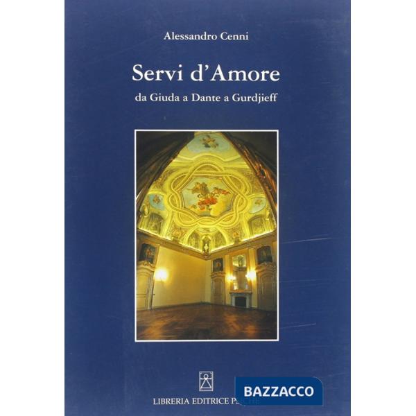 Servi d'amore. Da Giuda a Dante a Gurdjieff