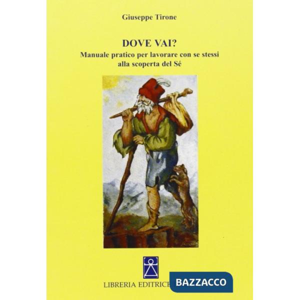 Dove vai? Manuale pratico per lavorare con se stessi alla scoperta del sé