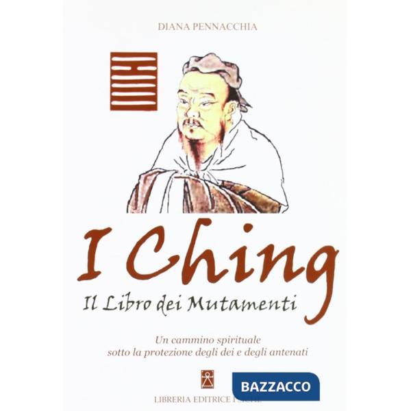 Ching. Il libro dei mutamenti. Un cammino spirituale sotto la protezione degli dei e degli antenati (I)