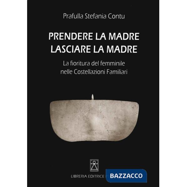 Prendere la madre lasciare la madre. La fioritura del femminile nelle costellazioni familiari