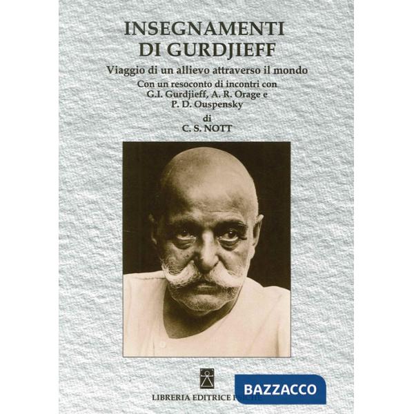 Insegnamenti di Gurdjieff. Viaggio di un allievo attraverso il mondo