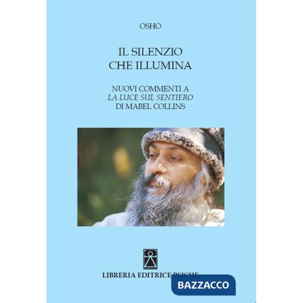 Silenzio che illumina. Nuovi commenti a «La luce sul Sentiero» di Mabel Collins (Il)