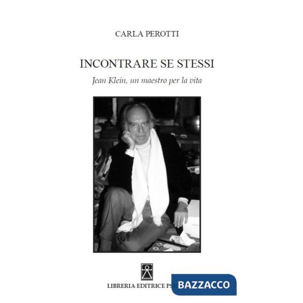 Incontrare se stessi. Jean Klein, un maestro per la vita