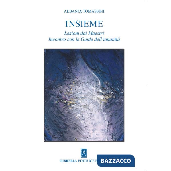 Insieme. Le Lezioni dei maestri incontro con le guide dell'umanità