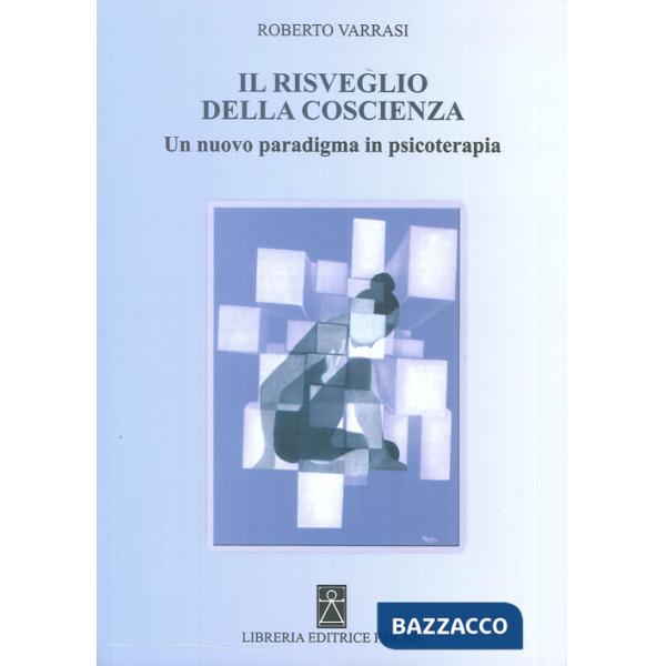 Risveglio della coscienza. Un nuovo paradigma in psicoterapia (Il)