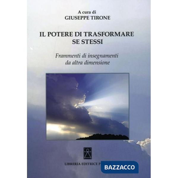 Potere di trasformare se stessi. Frammenti di insegnamenti da altra dimensione (Il)