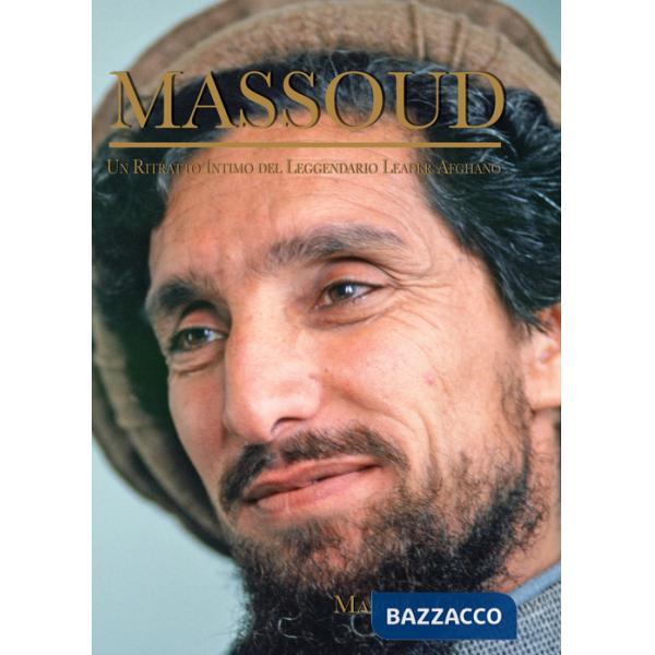 Massoud. Un ritratto intimo del leggendario leader afghano