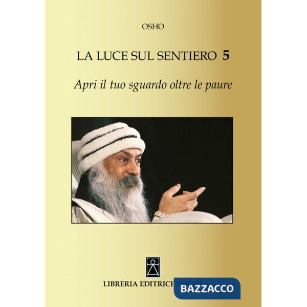 Apri il tuo sguardo oltre le paure. La luce sul sentiero 5