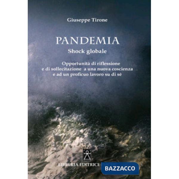 Pandemia. Shock globale. Opportunità di riflessione e di sollecitazione a una nuova coscienza e ad un proficuo lavoro su di sé